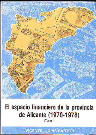 EL ESPACIO FINANCIERO DE LA PROVINCIA DE ALICANTE (1970-1978). TOMO I.