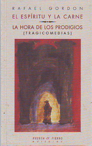 EL ESPIRITU Y LA CARNE. LA HORA DE LOS PRODIGIOS (TRAGICOMEDIAS).