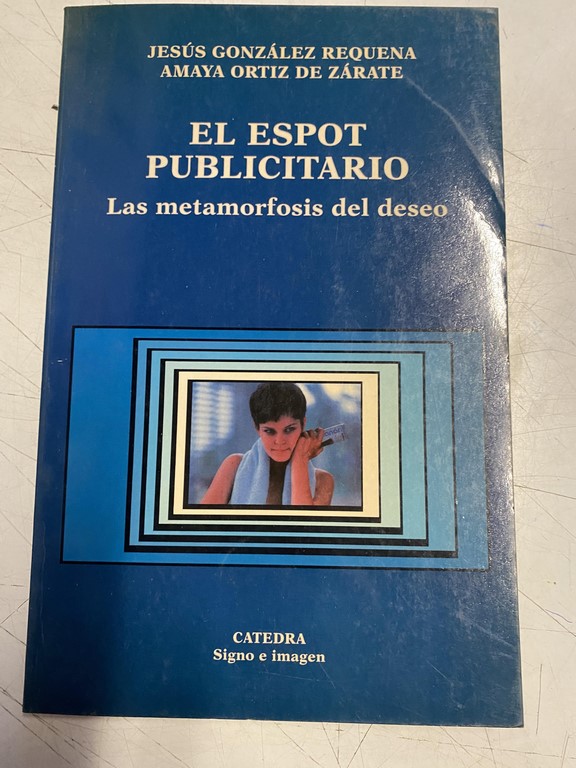 EL ESPOT PUBLICITARIO. LA METAMORFOSIS DEL DESEO.