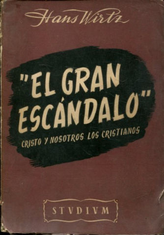 EL GRAN ESCANDALO. CRISTO Y NOSOTROS LOS CRISTIANOS.