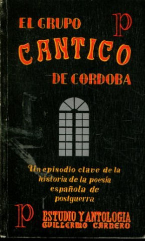 EL GRUPO CANTICO DE CORDOBA. UN EPISODIO CLAVE DE LA HISTORIA DE LA POESIA ESPAÑOLA DE POSTGUERRA.