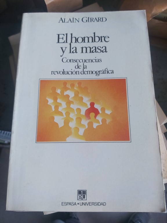 EL HOMBRE Y LA MASA. CONSECUENCIAS DE LA REVOLUCIÓN DEMOGRÁFICA.