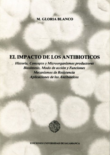 EL IMPACTO DE LOS ANTIBIOTICOS. HISTORIA, CONCEPTO Y MICROORGANISMOS PRODUCTORES, BIOSÍNTESIS, MODO DE ACCIÓN Y FUNCIONES, MECANISMOS DE RESISTENCIA, APLICACIONES DE LOS ANTIBIOTÍCOS.