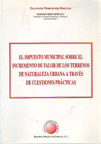 EL IMPUESTO MUNICIPAL SOBRE EL INCREMENTO DE LOS TERRENOS DE NATURALEZA URBANA A TRAVES DE CUESTIONES PRACTICAS.