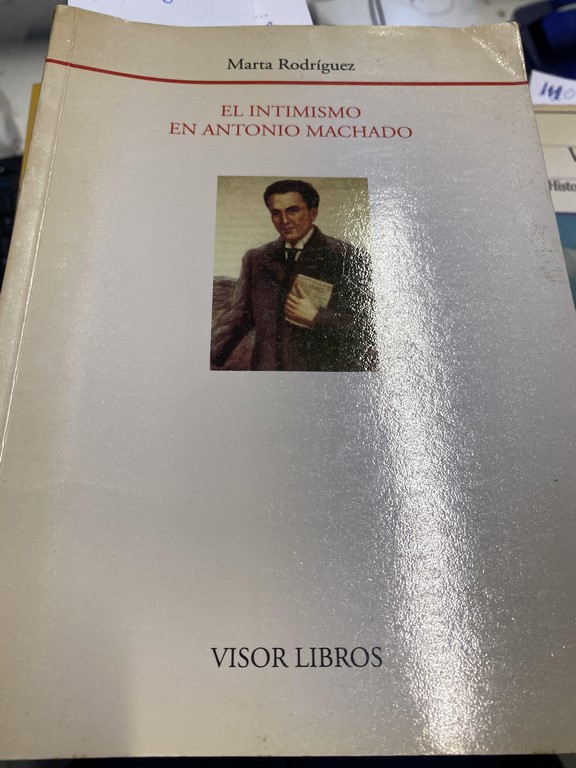 EL INTIMISMO DE ANTONIO MACHADO. ESTUDIO DE LA EVOLUCION DE SU OBRA POETICA.