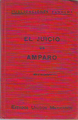 EL JUICIO DE AMPARO. LEY DE AMPARO, EXPLICACIONES Y FORMULARIOS.