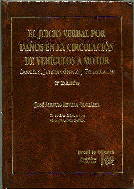 EL JUICIO VERBAL POR DAÑOS EN LA CIRCULACION DE VEHICULOS A MOTOR. DOCTRINA, JURISPRUDENCIA Y FORMULARIOS.