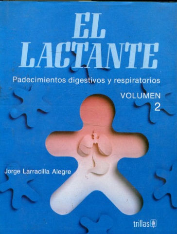 EL LACTANTE. PADECIMIENTOS DIGESTIVOS Y RESPIRATORIOS.  VOLUMEN 2.