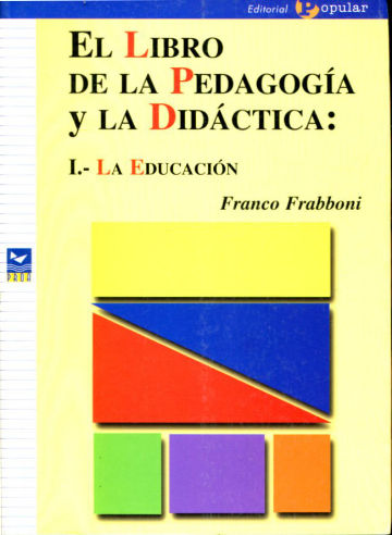 EL LIBRO DE LA PEDAGOGIA Y LA DIDACTICA. I: LA EDUCACION.