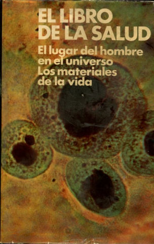 EL LIBRO DE LA SALUD. EL LUGAR DEL HOMBRE EN EL UNIVERSO, LOS MATERIALES DE LA VIDA.