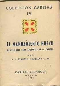 EL MANDAMIENTO NUEVO. MEDITACIONES PARA APOSTOLES DE LA CARIDAD. COLECCIÓN CARITAS IV.