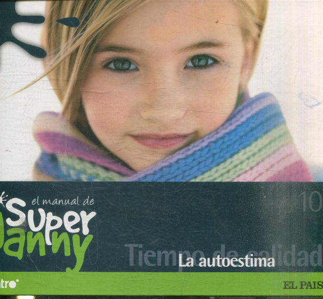 EL MANUAL DE SUPER NANNY. 10 TIEMPO DE CALIDAD. LA AUTOESTIMA.