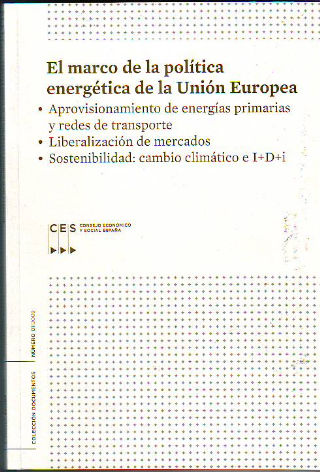 EL MARCO DE LA POLITICA ENERGETICA DE LA UNION EUROPEA: APROVISIONAMIENTO DE ENERGIAS PRIMARIAS Y REDES DE TRANSPORTE. LIBERALIZACION DE MERCADOS. SOSTENIBILIDAD: CAMBIO CLIMATICO E I+D+I.