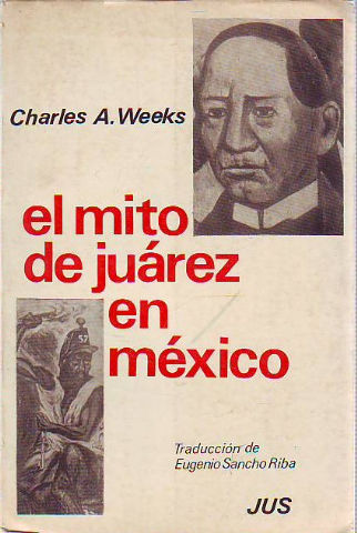 EL MITO DE JUAREZ EN MEXICO.