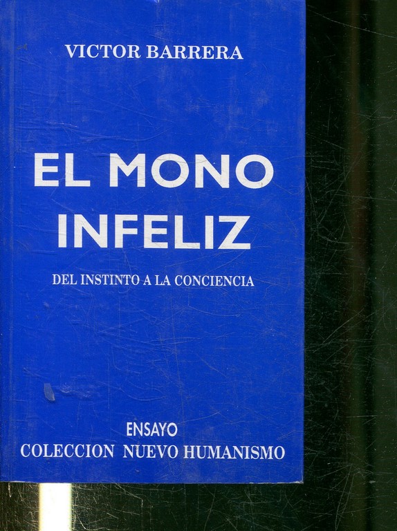 EL MONO INFELIZ. DEL INSTINTO A LA CONCIENCIA.