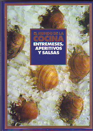 EL MUNDO DE LA COCINA. ENTREMESES, APERITIVOS Y SALSAS.