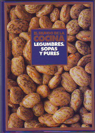 EL MUNDO DE LA COCINA. LEGUMBRES, SOPAS Y PURES.