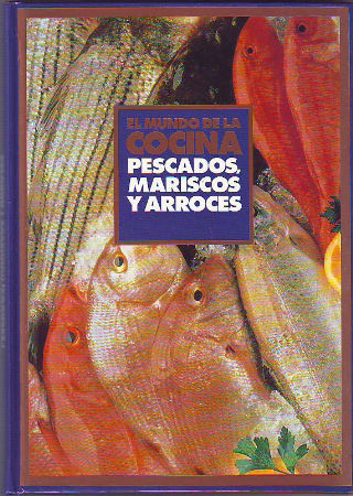 EL MUNDO DE LA COCINA. PESCADOS. MARISCOS Y ARROCES.