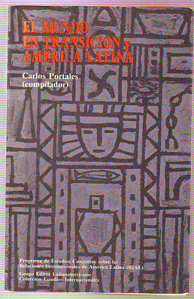 EL MUNDO EN TRANSICIÓN Y AMÉRICA LATINA. INFORME ANUAL DEL RIAL 1989. LA POLITICA INTERNACIONAL Y EL DESARROLLO DE AMÉRICA LATINA.