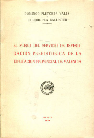 EL MUSEO DEL SERVICIO DE INVESTIGACION PREHISTORICA DE LA DIPUTACION PROVINCIAL DE VALENCIA.