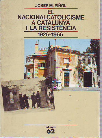 EL NACIONALCATOLICISME A CATALUNYA I LA RESISTENCIA (1926-1966).