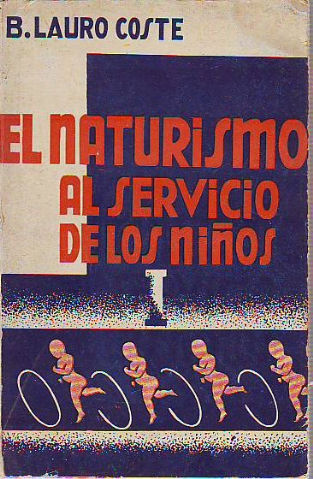 EL NATURISMO AL SERVICIO DE LOS NIÑOS. LAS ENFERMEDADES DE LA INFANCIA PREVENIDAS Y CURADAS POR LA FISIATRÍA.