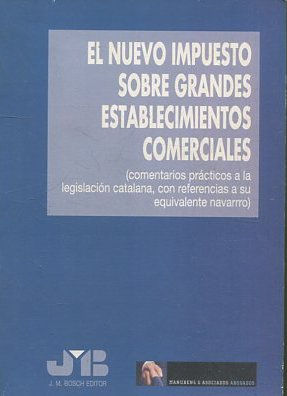 El nuevo impuesto sobre grandes establecimientos comerciales (comentarios prácticos a la legislación catalana, con referencias a su equivalente navarro).