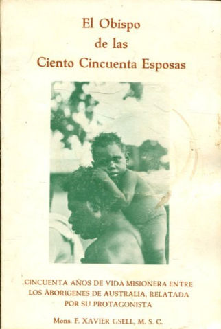 EL OBISPO DE LAS CIENTO CINCUENTA ESPOSAS. CINCUENTA AÑOS DE VIDA MISIONERA ENTRE LOS ABORIGENES DE AUSTRALIA, RELATADA POR SU PROTAGONISTA.