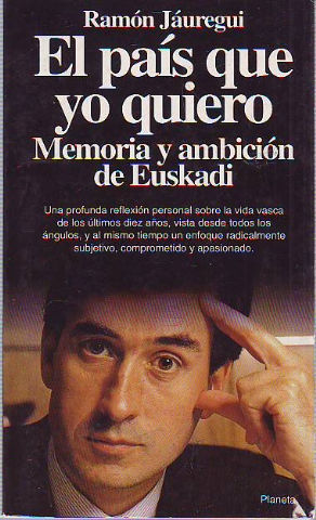 EL PAIS QUE YO QUIERO. MEMORIA Y AMBICION DE EUSKADI.