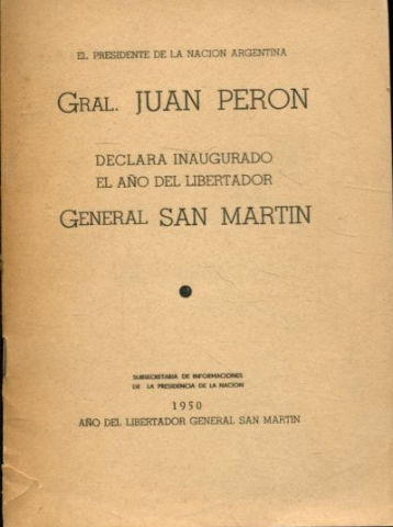 EL PRESIDENTE DE LA NACION ARGENTINA GRAL. JUAN PERON DECLARA INAUGURADO EL AÑO DEL LIBERTADOR GENERAL SAN MARTIN.