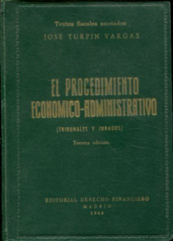 EL PROCEDIMIENTO ECONOMICO-ADMINISTRATIVO (TRIBUNALES Y JURADOS). LEGISLACION FUNDAMENTAL, PRECEDENTES LEGALES, LEGISLACION COMPLEMENTARIA, JURISPRUDENCIA Y COMENTARIOS.