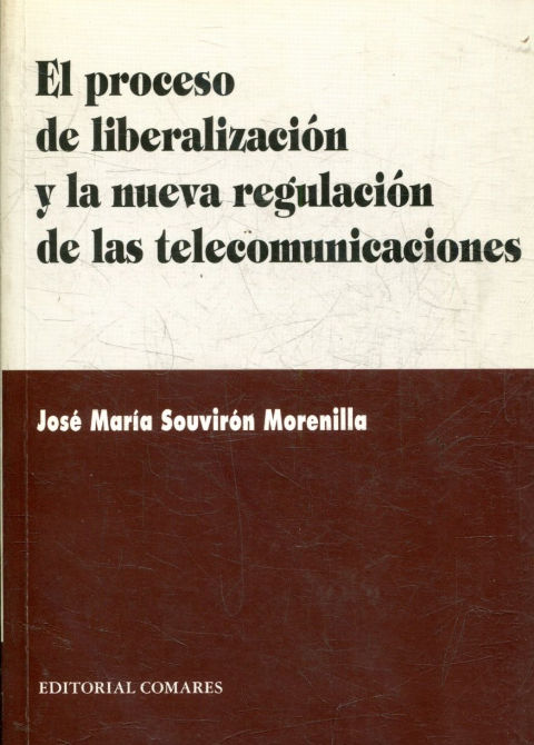 EL PROCESO DE LIBERALIZACION Y LA NUEVA REGULACION DE LAS TELECOMUNICACIONES.