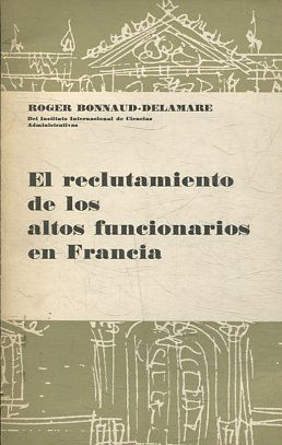 EL RECLUTAMIENTO DE LOS ALTOS FUNCIONARIOS EN FRANCIA.