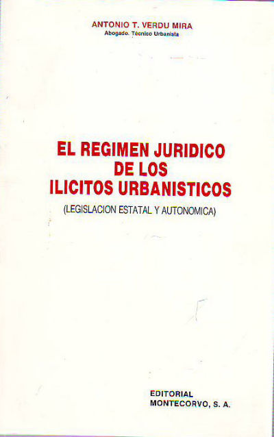 EL REGIMEN JURIDICO DE LOS ILICITOS URBANISTICOS (LEGISLACION ESTATAL Y AUTONOMICA).