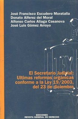 EL SECRETARIO JUDICIAL: ULTIMAS REFORMAS ORGANICAS CONFORME A LA LEY 19/2003, DEL 23 DE DICIEMBRE.