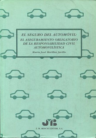 EL SEGURO DEL AUTOMOVIL: EL ASEGURAMIENTO OBLIGATORIO DE LA RESPONSABILIDAD CIVIL AUTOMOVILISTICA.