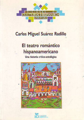 EL TEATRO ROMÁNTICO HISPANOAMERICANO. UNA HISTORIA CRÍTICO-ANTOLÓGICA.