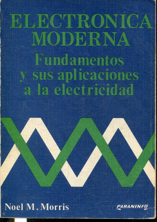 ELECTRONICA MODERNA. FUNDAMENTOS Y SUS APLICACIONES A LA ELECTRICIDAD.