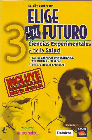 ELIGE TU FUTURO, EDICION 2008-2009. TOMO 3: CIENCIAS EXPERIMENTALES Y DE LA SALUD.