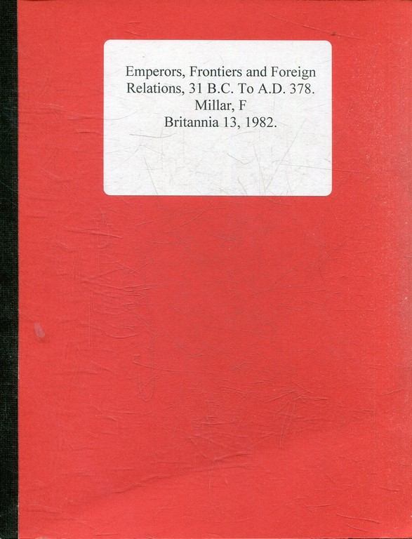 EMEPERORS, FRONTIERS AND FOREIGN RELATIONS, 31 B.C. TO A.D. 378.