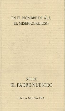 EN EL NOMBRE DE ALA EL MISERICORDIOSO. SOBRE EL PADRE NUESTRO. EN LA NUEVA ERA.