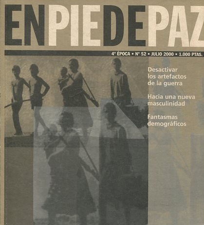 EN PIE DE PAZ. NUM. 52. DESACTIVAR LOS ARTEFACTOS DE LA GUERRA. HACIA UNA NUEVA MASCULINIDAD. FANTASMAS DEMOGRAFICOS.