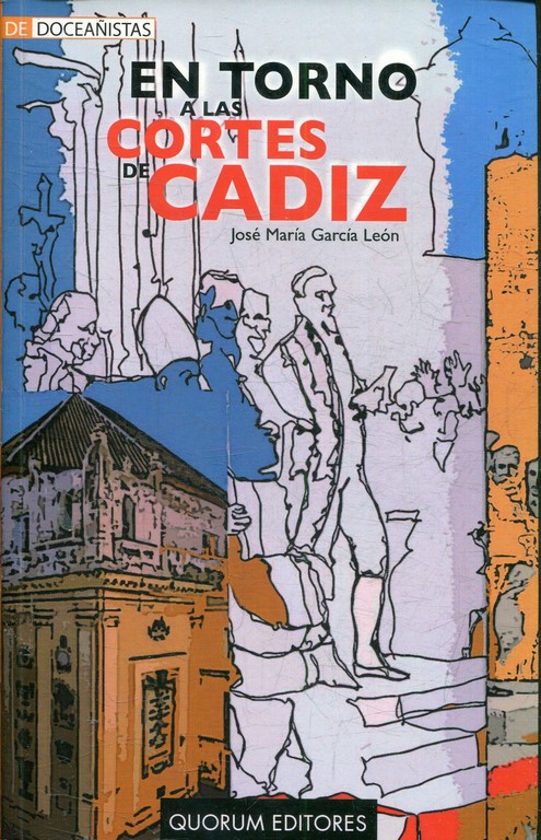 EN TORNO A LAS CORTES DE CADIZ (ANECDOTAS, CURIOSIDADES, HECHOS Y GENTES DE AQUELLA MAGNA ASAMBLEA).