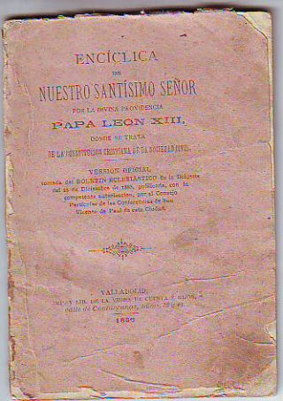 ENCICLICA DE NUESTRO SANTISIMO SEÑOR POR LA DIVINA PROVIDENCIA PAPA LEON XIII, DONDE SE TRATA DE LA CONSTITUCION CRISTIANA DE LA SOCIEDAD CIVIL.