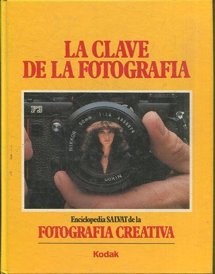 ENCICLOPEDIA DE LA FOTOGRAFIA CREATIVA.  TOMO I: LA CLAVE DE LA FOTOGRAFIA.