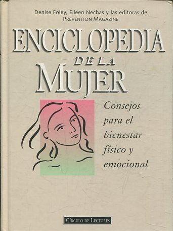 ENCICLOPEDIA DE LA MUJER. CONSEJOS PARA EL BIENESTAR FISICO Y EMOCIONAL.