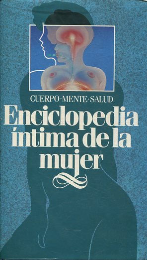 ENCICLOPEDIA INTIMA DE LA MUJER. CUERPO-MENTE-SALUD.