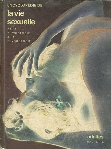 ENCYCLOPEDIE DE LA VIE SEXUELLE DE LA PHYSIOLOGIE A LA PSYCHOLOGIE.