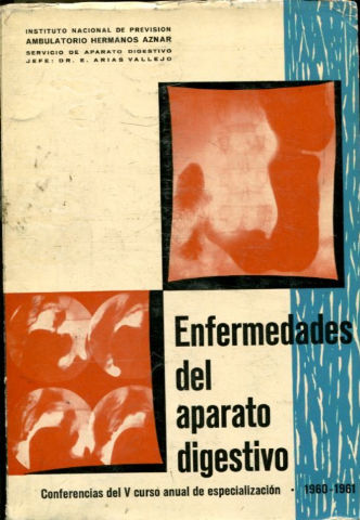 ENFERMEDADES DEL APARATO DIGESTIVO. CONFERENCIAS DEL V CURSO ANUAL DE ESPECIALIZACIONES. 1960- 1961.