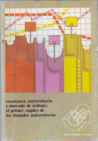 ENSEÑANZA UNIVERSITARIA Y MERCADO DE TRABAJO: EL PRIMER EMPLEO DE LOS UNIVERSITARIOS.